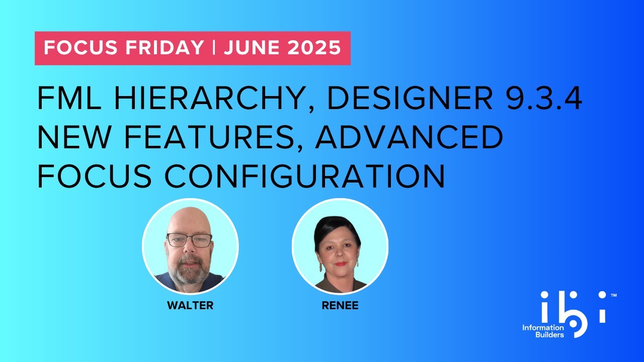 2025_June FOCUS Friday: FML Hierarchy, Designer 9.3.4 New Features, Advanced FOCUS Configuration