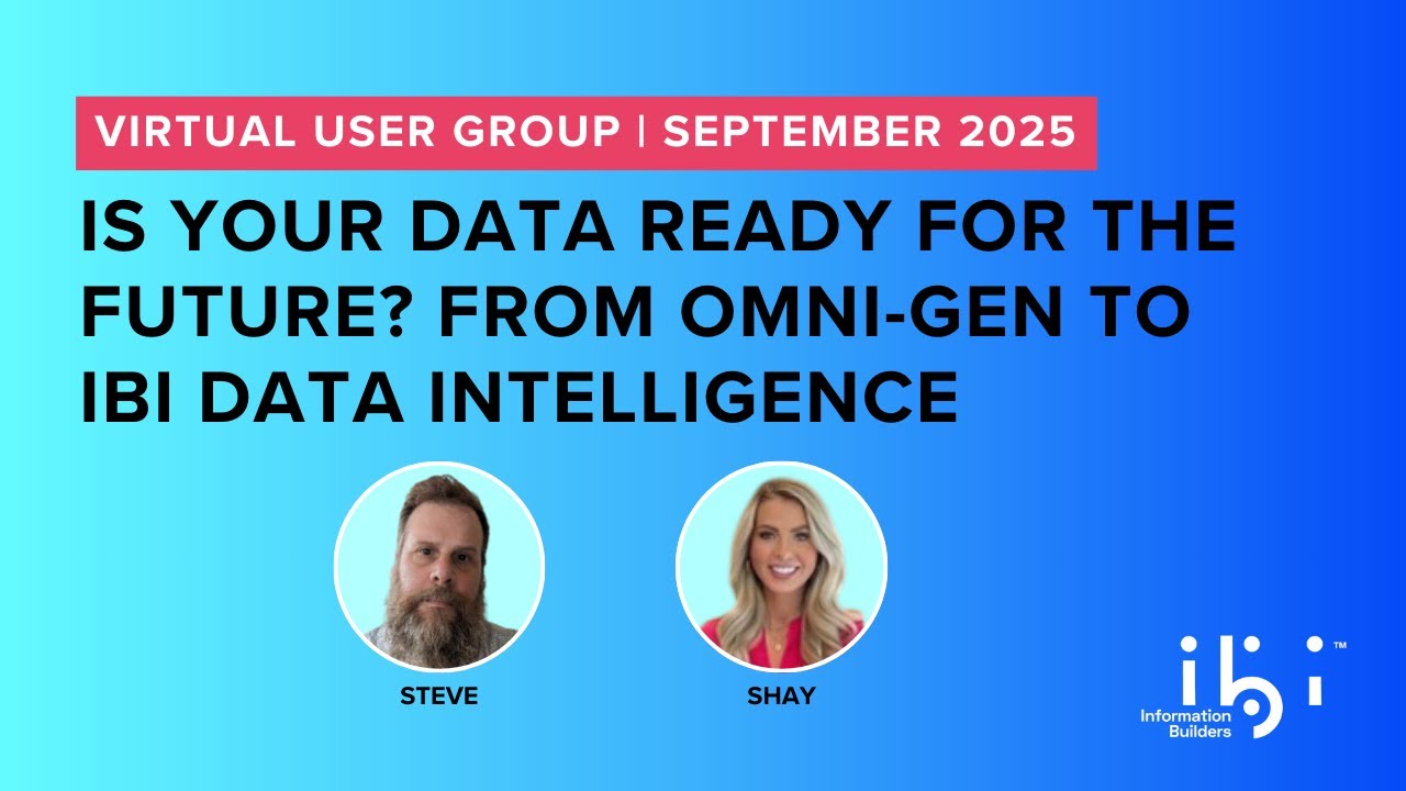 2025 September VUG: Is Your Data Ready for the Future? From Omni-Gen to ibi Data Intelligence